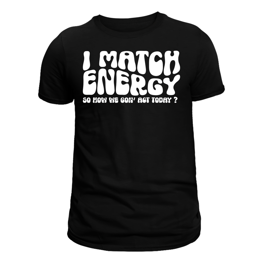 I Match Energy" – Bold & Vibrant T-Shirt for High Vibes**